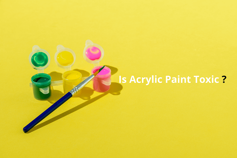 Is Acrylic Paint Toxic? How to Safely Use It