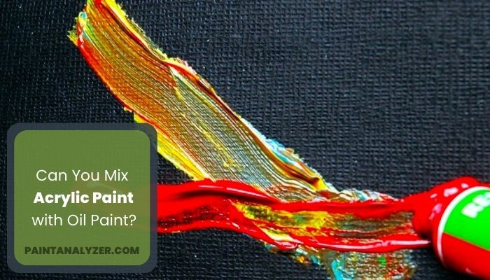 Can You Mix Acrylic Paint with Oil Paint?