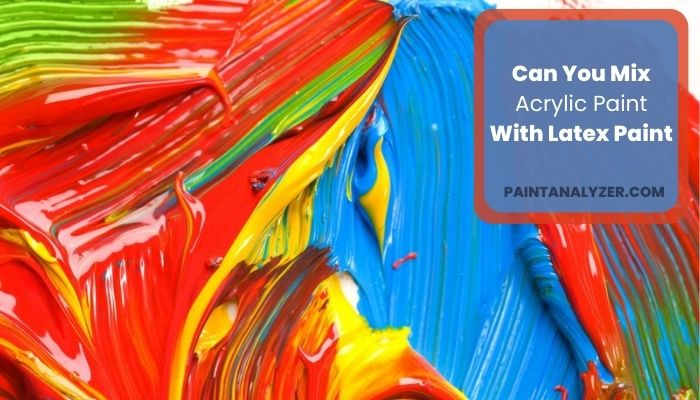 Can You Mix Acrylic Paint With Latex Paint