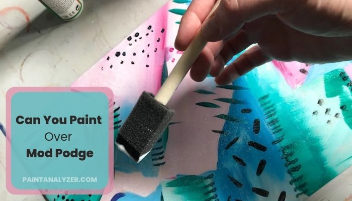 Can You Paint Over Mod Podge