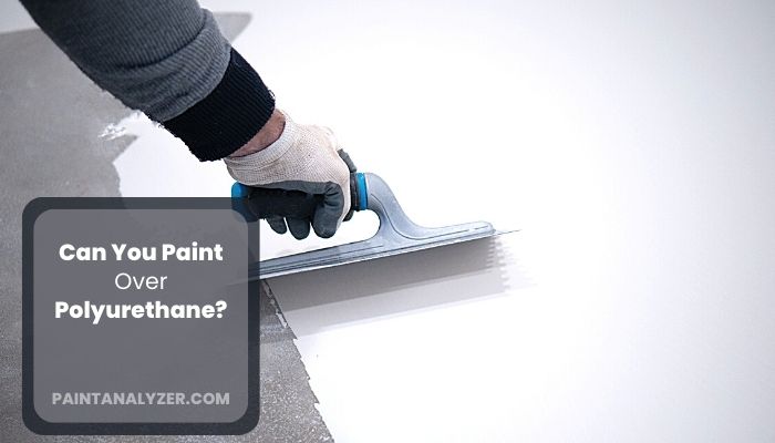 Can You Paint Over Polyurethane