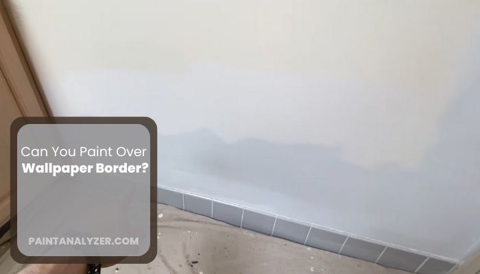 Can You Paint Over Wallpaper Border