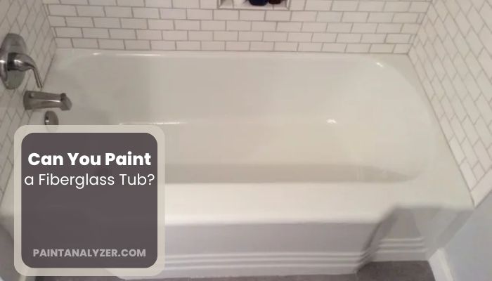 Can You Paint a Fiberglass Tub
