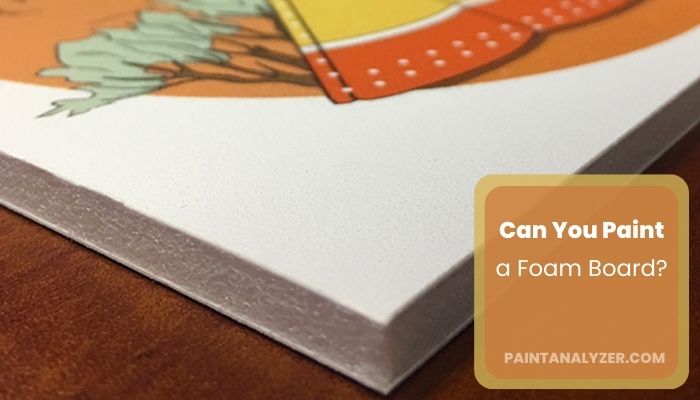 Can You Paint a Foam Board