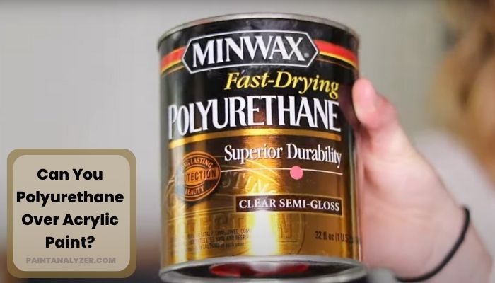 Can You Polyurethane Over Acrylic Paint 