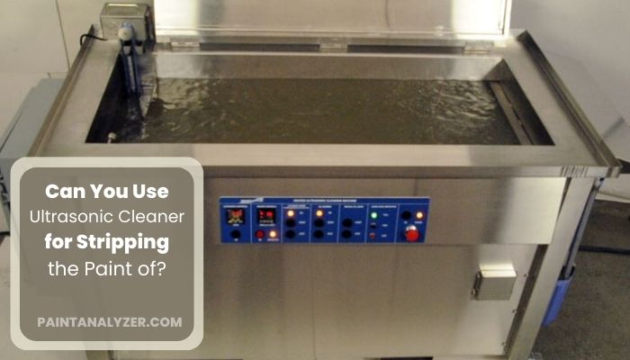 Can You Use Ultrasonic Cleaner for Stripping the Paint of