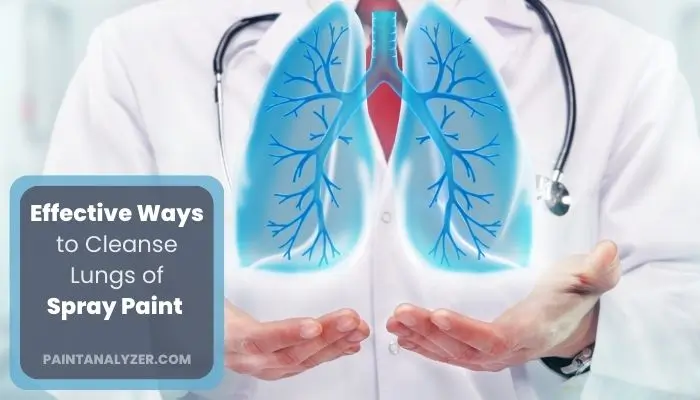 Effective Ways to Cleanse Lungs of Spray Paint