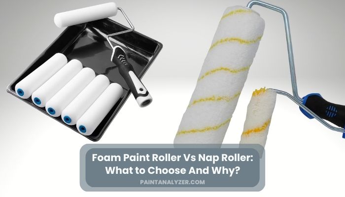 Foam Paint Roller Vs Nap Roller: What to Choose And Why