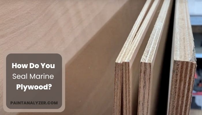 How Do You Seal Marine Plywood.