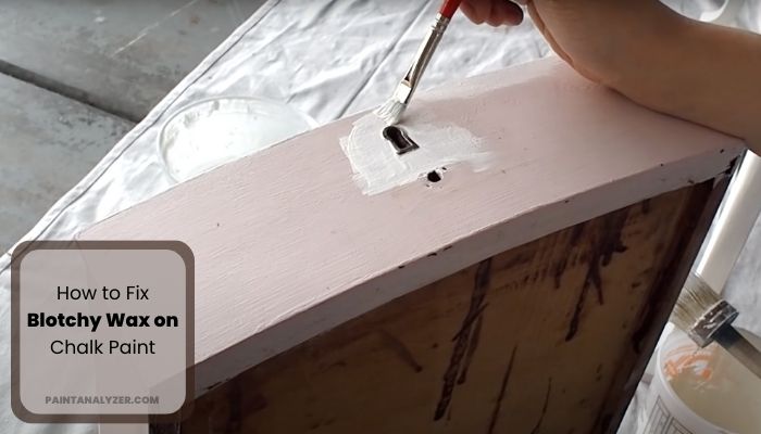 How to Fix Blotchy Wax on Chalk Paint