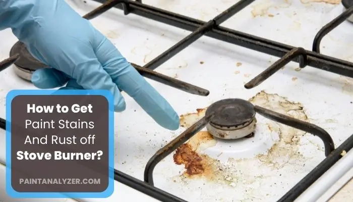 How to Get Paint Stains And Rust off Stove Burner
