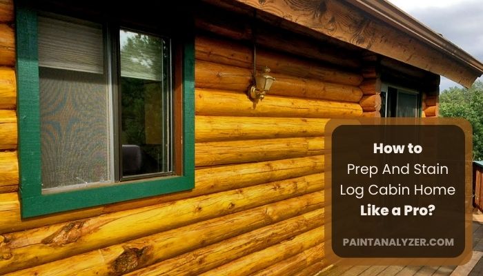 How to Prep And Stain Your Log Cabin Home Like a Pro
