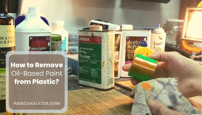 How to Remove Oil-Based Paint from Plastic