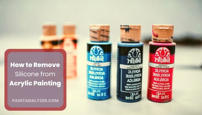 How to Remove Silicone from Acrylic Painting