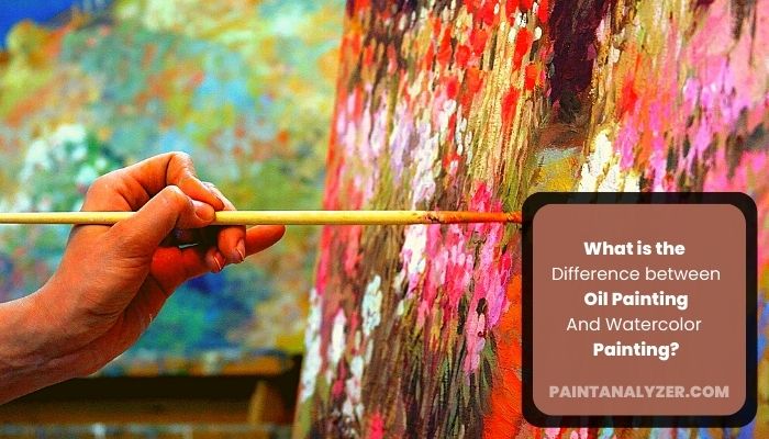What is the Difference between Oil Painting And Watercolor Painting