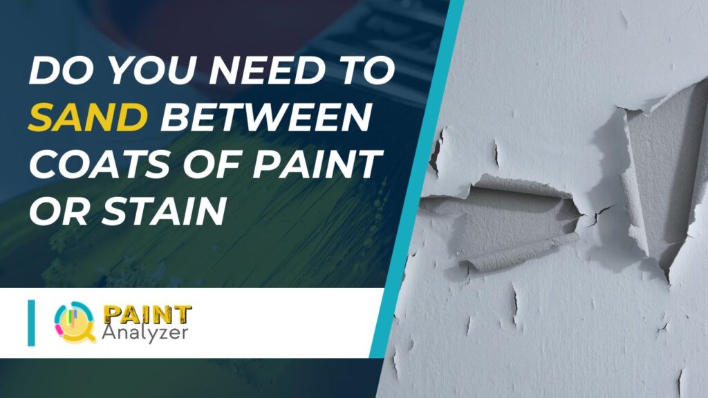 Do You Need to Sand between Coats of Paint Or Stain