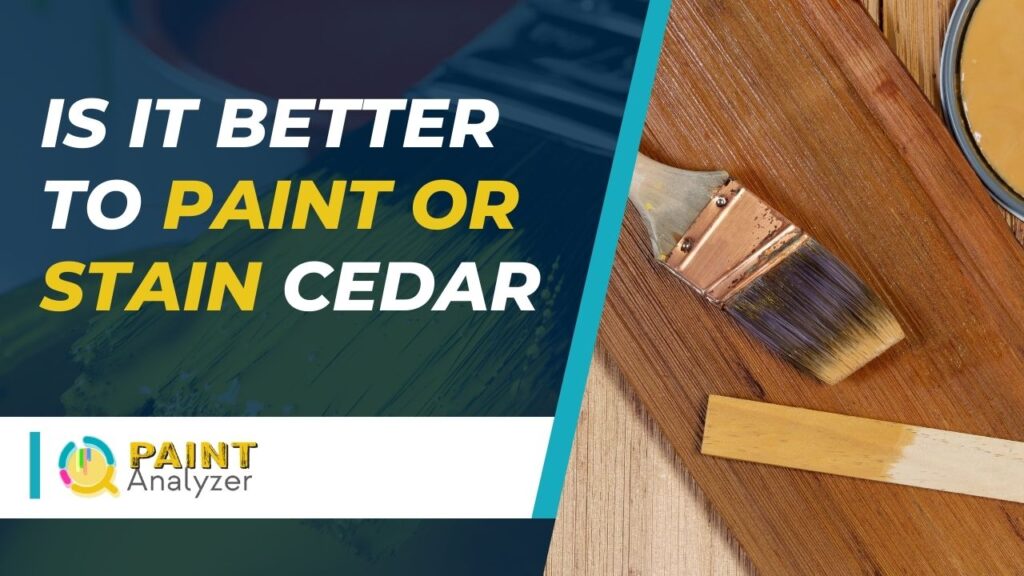Is It Better to Paint Or Stain Cedar